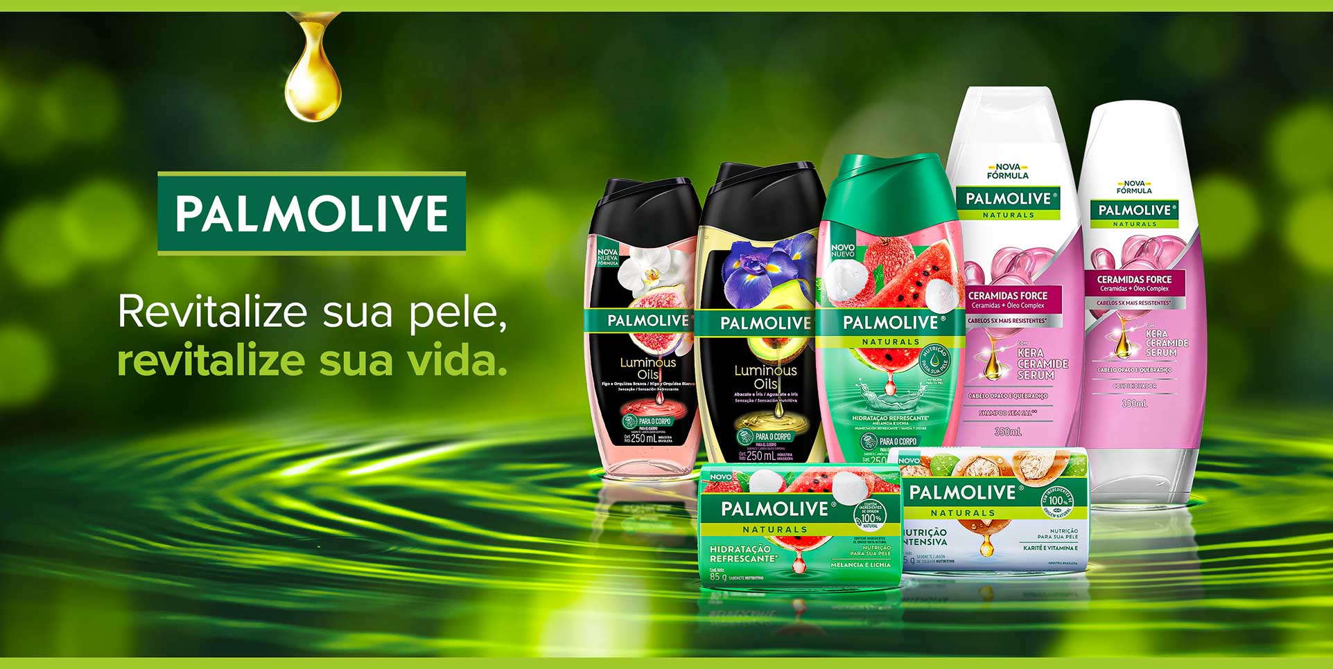 Linha Palmolive Naturals com sabonetes e shampoos. Texto: Revitalize sua pele, revitalize sua vida. Cuidados para o corpo e cabelos.